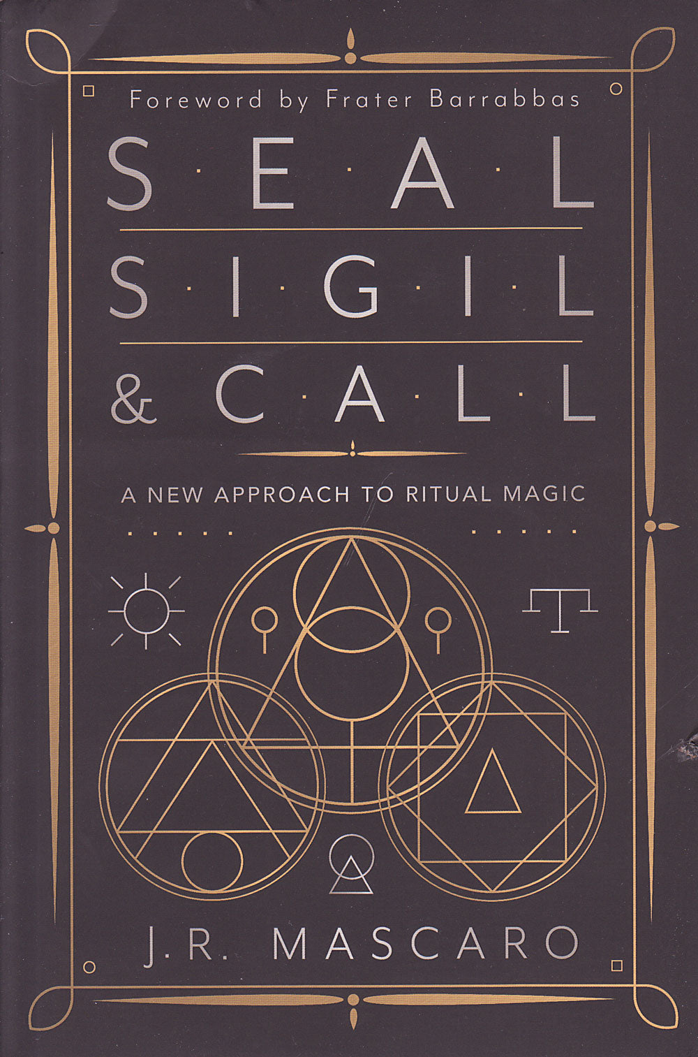 Seal, Sigil & Call: A New Approach to Ritual Magic