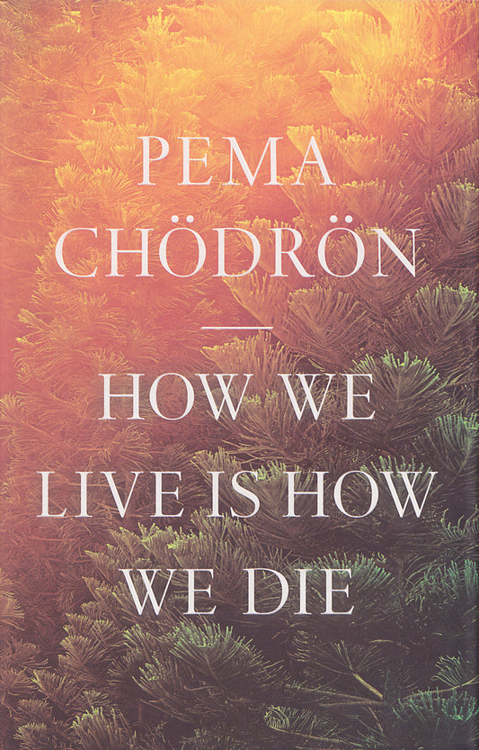 How We Live Is How We Die
