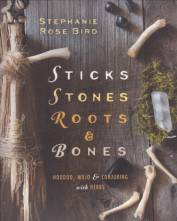 Sticks Stones Roots and Bones