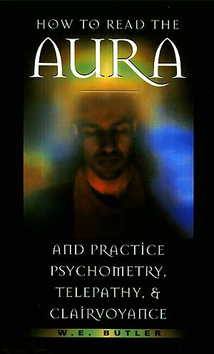 How to Read the Aura and Practice Psychometry, Telepathy, and Clairvoyance