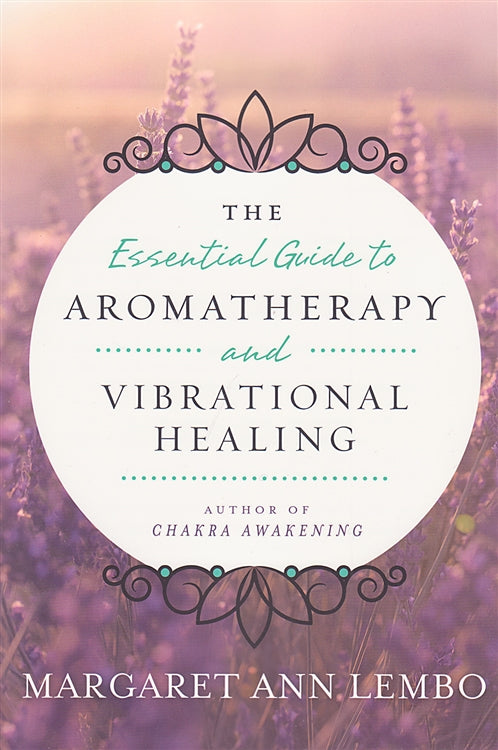 Essential Guide to Aromatherapy and Vibrational Healing