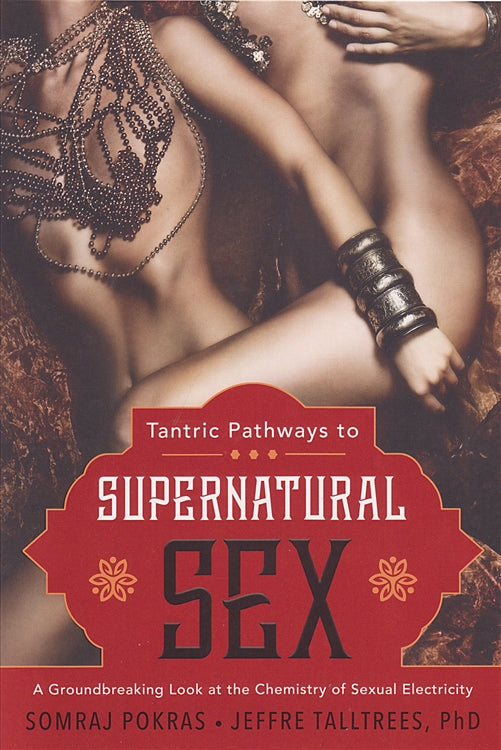 Tantric Pathways to Supernatural Sex